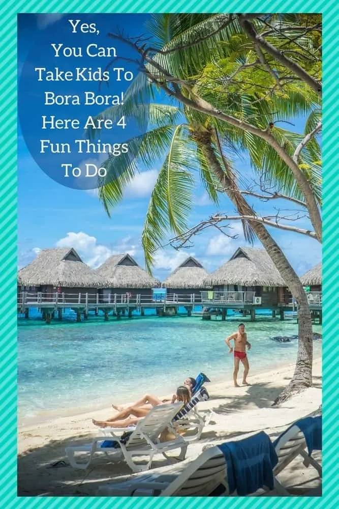 bora bora is a great destination for a family beach vacation, despite it's reputation for romance. the water is beautiful, and it's easy to relax and get around. here are 4 things we recommend to do with kids on this polynesian island. #borabora #kids #beach