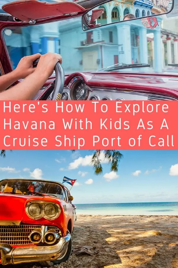 more cruise lines are sailing from miami to cuba, usually calling in at havana. here are tips on picking the right ship, planning shore excursions and getting around and beyond havana with kids. #cruise #havana #cuba #kids #tips 