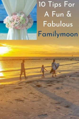 read these 10 essential tips for a fabulous familymoon, from picking a destination to making sure everyone has a blast. #familymoon #honeymoonwithkids #ideas #tips #inspiration