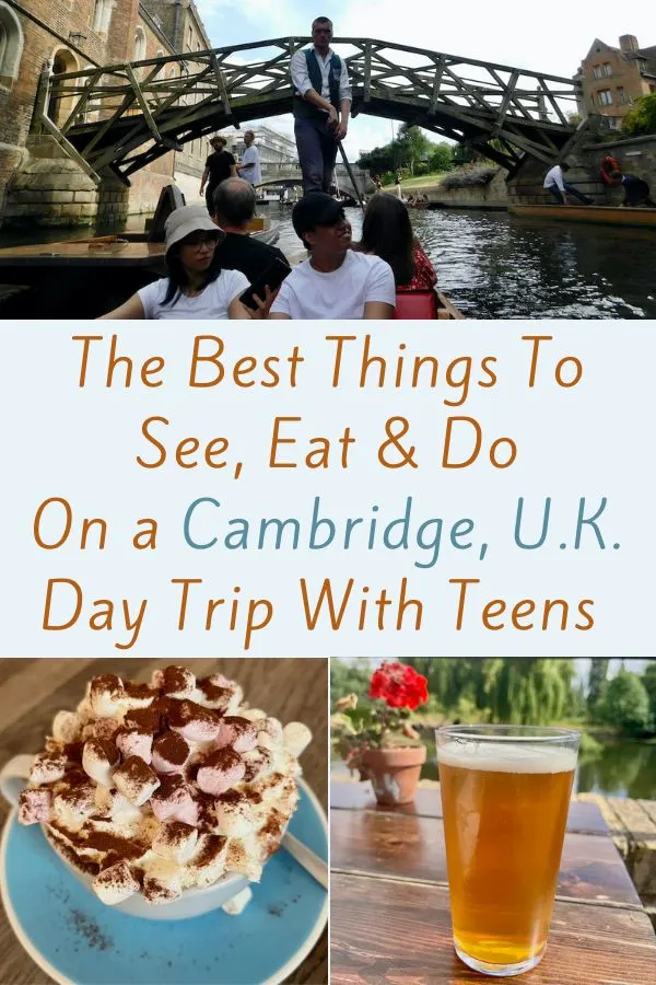 i tell you where to eat and what to see and do so you can plan your own easy, fun day trip to cambridge from london with your teen or tween. including how to go punting, and where get amazing hot chocolate and where to sip a beer with a view (all pictured).