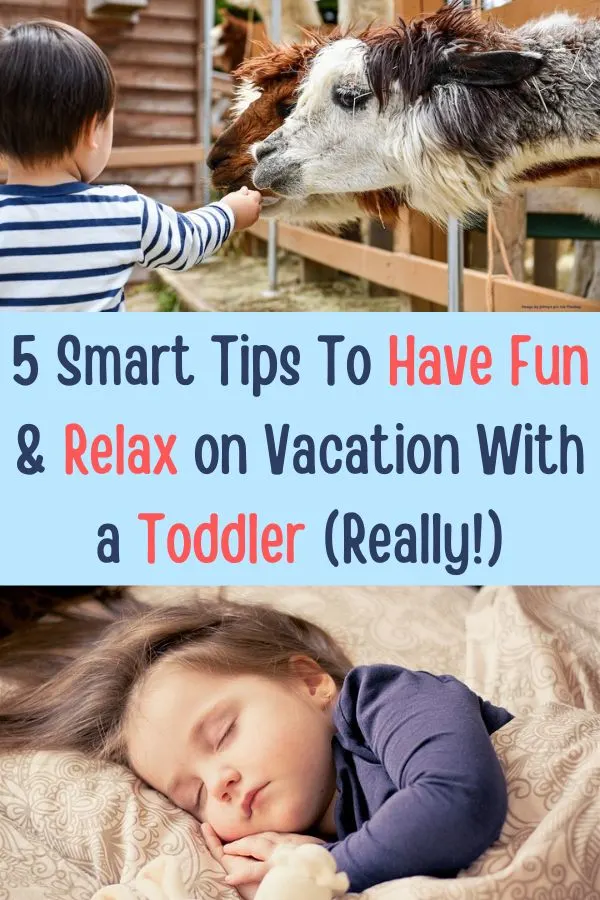 the toddler years are the hardest when it comes to taking a vacation. but with these 5 smart tips you can have fun and maybe even relax.