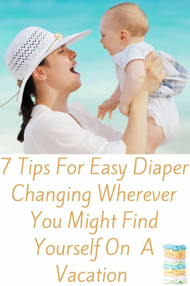 taking a baby or toddler on their first vacation? here's how to change a diaper on a plane, in an airport, at a hotel and anyplace else you might wind up, without making a mess