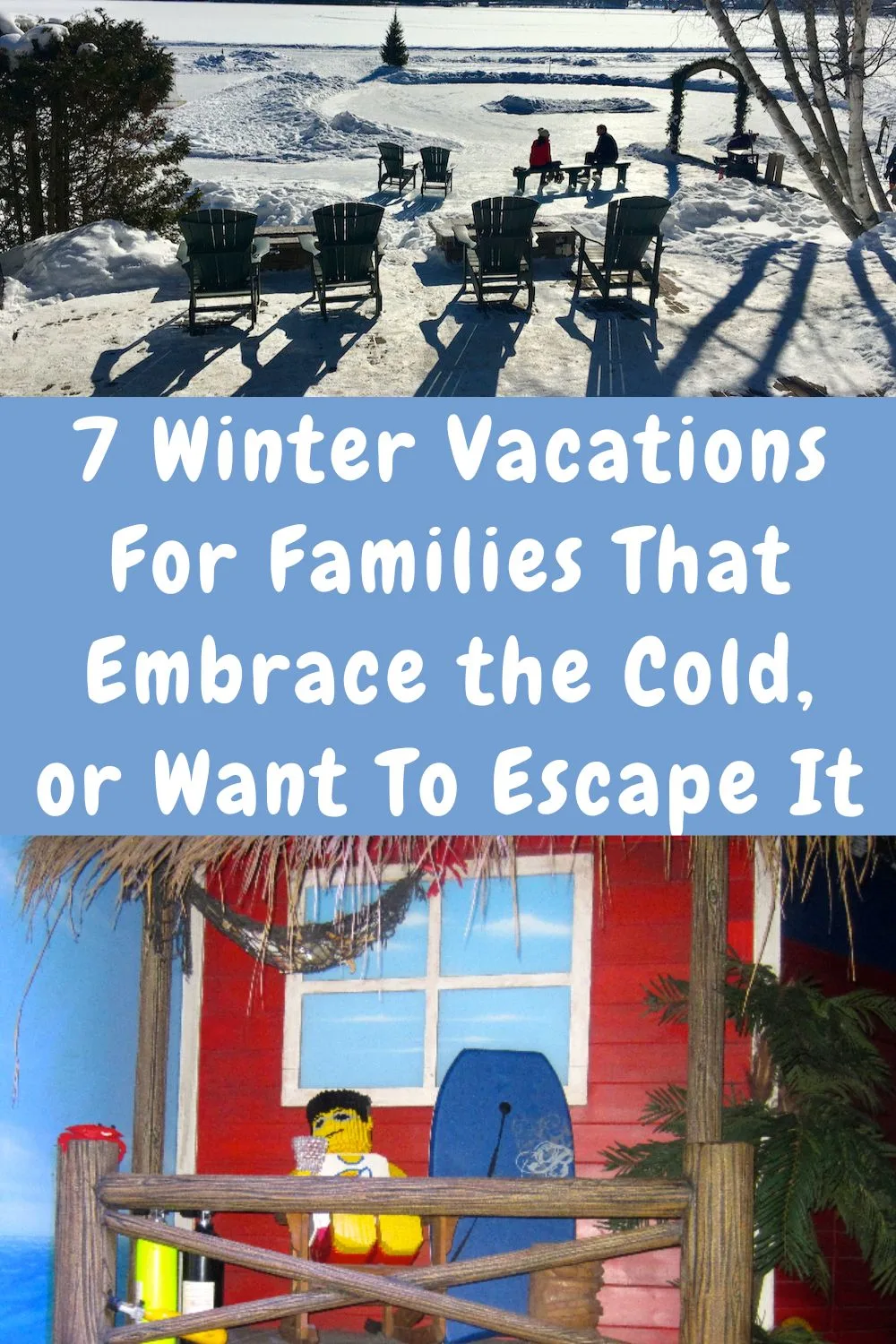 here are 7 surprising winter vacations with kids: choose to  embrace the cold,escape to someplace warm or take advantage of off-season discounts